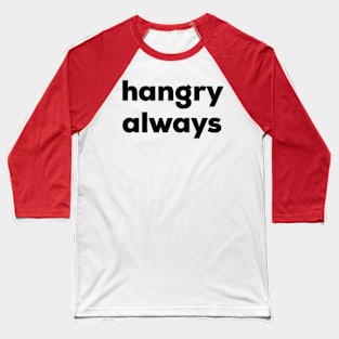 Hangry Always Baseball T-Shirt